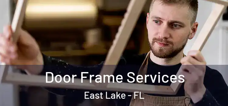 Door Frame Services East Lake - FL