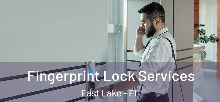 Fingerprint Lock Services East Lake - FL